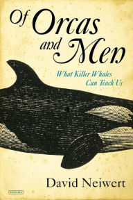 Title: Of Orcas and Men: What Killer Whales Can Teach Us, Author: David Neiwert