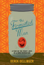 The Fermented Man: A Year on the Front Lines of a Food Revolution