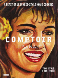 Title: Comptoir Libanais: A Feast of Lebanese-Style Home Cooking, Author: Tony Kitous