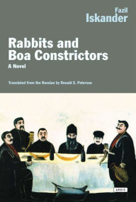 Title: Rabbits and Boa Constrictors: A Novel, Author: Fazil Iskander