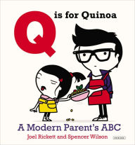 Title: Q is for Quinoa: A Modern Parent's ABC, Author: Joel Rickett