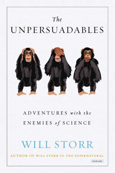 The Unpersuadables: Adventures with the Enemies of Science