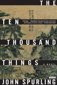 Title: The Ten Thousand Things, Author: John Spurling