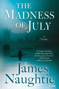 Title: The Madness of July: A Thriller, Author: James Naughtie