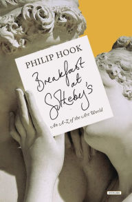 Title: Breakfast at Sotheby's: An A-Z of the Art Word, Author: Philip Hook