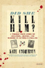 Did She Kill Him?: A Torrid True Story of Adultery, Arsenic, and Murder in Victorian England