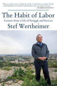 Title: Habit of Labor: Lessons from a Life of Struggle and Success, Author: Stef Wertheimer