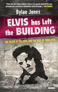 Title: Elvis Has Left the Building: The Day the King Died, Author: Dylan Jones