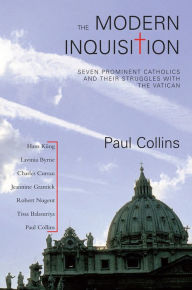 Title: The Modern Inquisition: Seven Prominent Catholics and Thier Struggle with the Vatican, Author: Paul Collins
