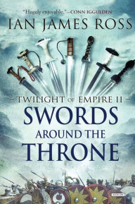 Title: Swords Around the Throne: Twilight of Empire: Book Two, Author: Ian James Ross