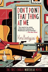 Title: Don't Point that Thing at Me (Charlie Mortdecai Series #1), Author: Kyril Bonfiglioli