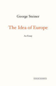 Title: The Idea of Europe: An Essay, Author: George Steiner