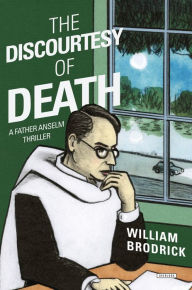 Title: The Discourtesy of Death: A Father Anselm Novel, Author: William Brodrick