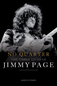 Title: No Quarter: The Three Lives of Jimmy Page, Author: Martin Power