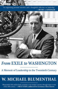 Title: From Exile to Washington: A Memoir of Leadership in the Twentieth Century, Author: Michael Blumenthal