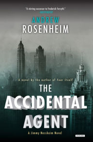 Title: The Accidental Agent: A Jimmy Nessheim Novel, Author: Andrew Rosenheim