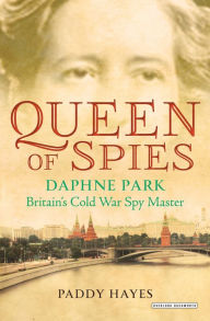 Title: Queen of Spies: Daphne Park, Britain's Cold War Spy Master, Author: Paddy Hayes