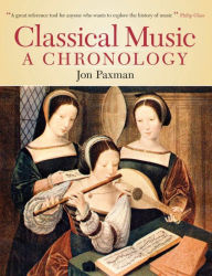 Title: Classical Music: A Chronology, Author: Jon Paxman