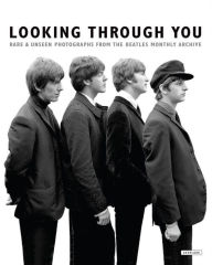 Title: Looking Through You: Rare & Unseen Photographs from The Beatles Book Archive, Author: Andy Neill