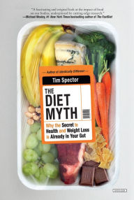 Title: The Diet Myth: Why the Secret to Health and Weight Loss is Already in Your Gut, Author: Tim Spector
