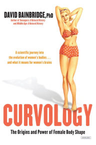 Title: Curvology: The Origins and Power of Female Body Shape, Author: David Bainbridge