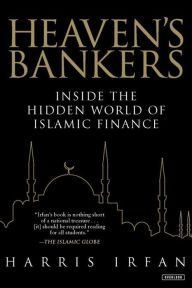 Title: Heaven's Bankers: Inside the Hidden World of Islamic Finance, Author: Harris Irfan