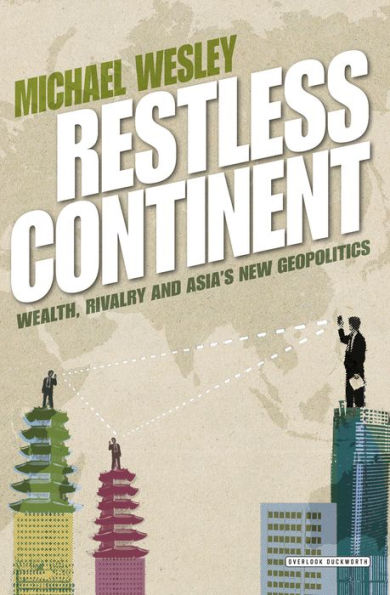 Restless Continent: Wealth, Rivalry and Asia's New Geopolitics