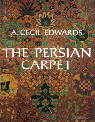 Title: The Persian Carpet, Author: A. Cecil Edwards