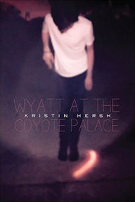 Title: Wyatt at the Coyote Palace, Author: Kristin Hersh