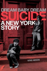 Title: Dream Baby Dream: Suicide: A New York Story, Author: Kris Needs