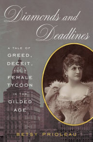 Diamonds and Deadlines: A Tale of Greed, Deceit, and a Female Tycoon in the Gilded Age