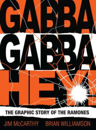 Title: Gabba Gabba Hey: The Graphic Story of the Ramones, Author: Jim McCarthy