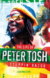 Title: Steppin' Razor: The Life of Peter Tosh, Author: John Masouri