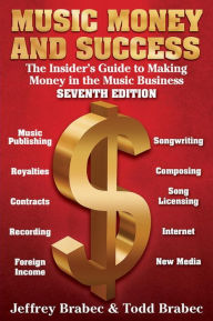 Title: Music Money and Success 7th Edition: The Insider's Guide to Making Money in the Music Business, Author: Jeffrey Brabec