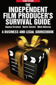 Title: The Independent Film Producer's Survival Guide: A Business and Legal Sourcebook, Author: Gunnar Erickson