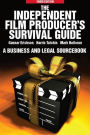 The Independent Film Producer's Survival Guide: A Business and Legal Sourcebook