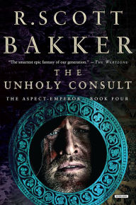 Title: The Unholy Consult: The Aspect-Emperor, Author: R. Scott Bakker
