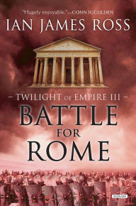 Title: Battle For Rome: Twilight of Empire III, Author: Ian James Ross