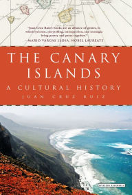 Title: The Canary Islands: A Cultural History, Author: Juan Cruz Ruiz