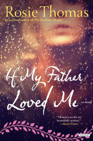 Title: If My Father Loved Me: A Novel, Author: Rosie Thomas