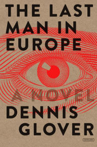 Title: The Last Man in Europe: A Novel, Author: Dennis Glover