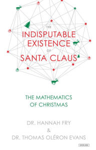 Title: The Indisputable Existence of Santa Claus: The Mathematics of Christmas, Author: John Tobias