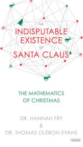 Title: The Indisputable Existence of Santa Claus: The Mathematics of Christmas, Author: Vilija MataÄiÅnaitÄ