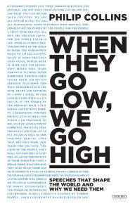 Title: When They Go Low, We Go High: Speeches That Shape the World and Why We Need Them, Author: Philip Collins