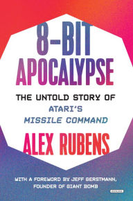 Ebook download epub free 8-Bit Apocalypse: The Untold Story of Atari's Missile Command in English 9781468316445 PDB PDF MOBI by Alex Rubens, Jeff Gerstmann