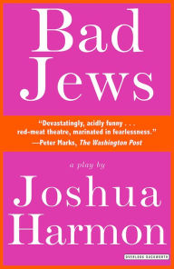 Title: Bad Jews: A Play, Author: Joshua Harmon