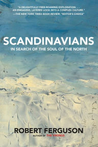 Title: Scandinavians: In Search of the Soul of the North, Author: Robert Ferguson