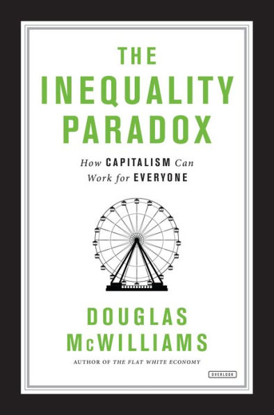 The Inequality Paradox: How Capitalism Can Work for Everyone