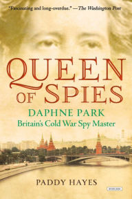 Title: Queen of Spies: Daphne Park, Britain's Cold War Spy Master, Author: Paddy Hayes