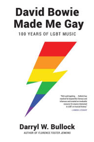 Title: David Bowie Made Me Gay: 100 Years of LGBT Music, Author: Darryl W. Bullock